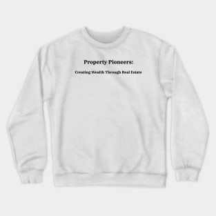 Property Pioneers: Creating Wealth Through Real Estate Real Estate Investing Crewneck Sweatshirt